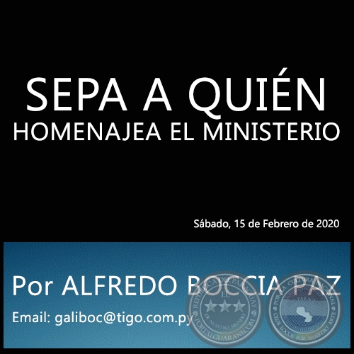 SEPA A QUIÉN HOMENAJEA EL MINISTERIO - Por ALFREDO BOCCIA PAZ - Sábado, 15 de Febrero de 2020